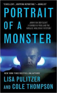 Title: Portrait of a Monster: Joran van der Sloot, a Murder in Peru, and the Natalee Holloway Mystery, Author: Lisa Pulitzer