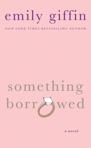 Something Borrowed: A Novel