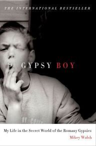 Title: Gypsy Boy: My Life in the Secret World of the Romany Gypsies, Author: Mikey Walsh