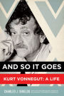 And So It Goes: Kurt Vonnegut: A Life