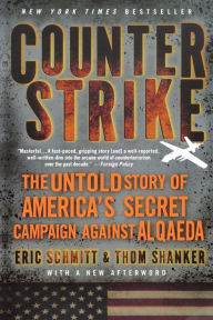 Title: Counterstrike: The Untold Story of America's Secret Campaign Against Al Qaeda, Author: Eric Schmitt