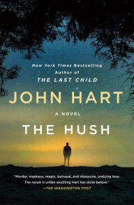 Title: The Hush: A Novel, Author: John Hart