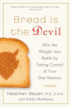 Alternative view 1 of Bread Is the Devil: Win the Weight Loss Battle by Taking Control of Your Diet Demons