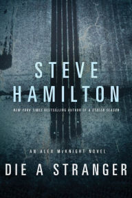 Title: Die a Stranger (Alex McKnight Series #9), Author: Steve Hamilton