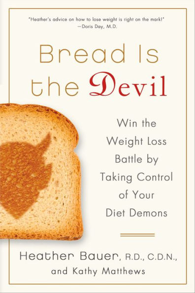 Bread Is the Devil: Win the Weight Loss Battle by Taking Control of Your Diet Demons