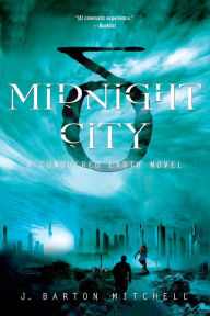 Title: Midnight City: A Conquered Earth Novel, Author: J. Barton Mitchell