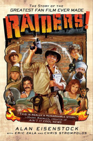 Title: Raiders!: The Story of the Greatest Fan Film Ever Made, Author: Alan Eisenstock