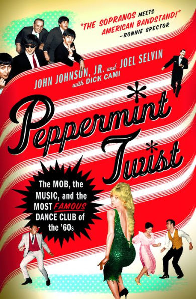 Peppermint Twist: The Mob, the Music, and the Most Famous Dance Club of the '60s