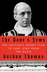 Title: The Pope's Jews: The Vatican's Secret Plan to Save Jews from the Nazis, Author: Gordon Thomas