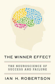 Title: The Winner Effect: The Neuroscience of Success and Failure, Author: Ian H. Robertson