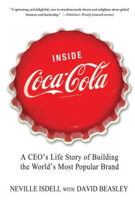 Title: Inside Coca-Cola: A CEO's Life Story of Building the World's Most Popular Brand, Author: Neville Isdell