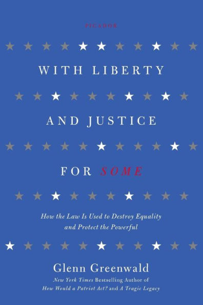 With Liberty and Justice for Some: How the Law Is Used to Destroy Equality and Protect the Powerful