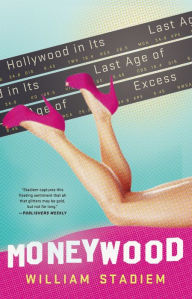 Title: Moneywood: Hollywood in Its Last Age of Excess, Author: William Stadiem