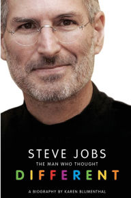 Title: Steve Jobs: The Man Who Thought Different: A Biography, Author: Karen Blumenthal