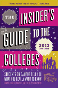 Title: The Insider's Guide to the Colleges, 2013: Students on Campus Tell You What You Really Want to Know, Author: Yale Daily News