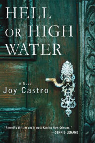 Title: Hell or High Water: A Novel, Author: Joy Castro