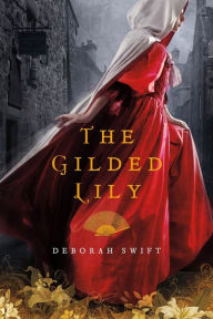 Title: The Gilded Lily: A Novel, Author: Deborah Swift