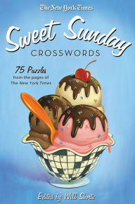 Title: The New York Times Sweet Sunday Crosswords: 75 Puzzles from the Pages of The New York Times, Author: The New York Times