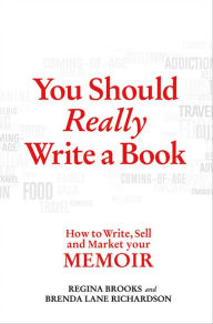 Title: You Should Really Write a Book: How to Write, Sell and Market your Memoir, Author: Regina Brooks