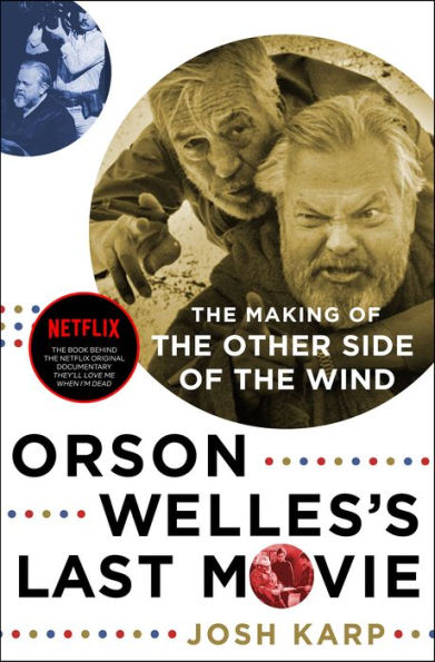 Orson Welles's Last Movie: The Making of The Other Side of the Wind