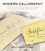 Title: Modern Calligraphy: Everything You Need to Know to Get Started in Script Calligraphy, Author: Molly Suber Thorpe