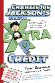 Title: Charlie Joe Jackson's Guide to Extra Credit (Charlie Joe Jackson Series #2), Author: Tommy Greenwald