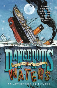 Title: Dangerous Waters: An Adventure on the Titanic, Author: Gregory Mone