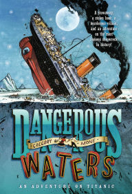 Title: Dangerous Waters: An Adventure on the Titanic, Author: Gregory Mone