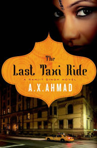 Title: The Last Taxi Ride (Ranjit Singh Series #2), Author: A. X. Ahmad