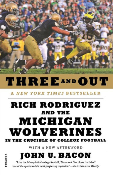 Three and Out: Rich Rodriguez the Michigan Wolverines Crucible of College Football