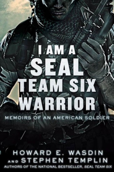 I Am a SEAL Team Six Warrior: Memoirs of an American Soldier