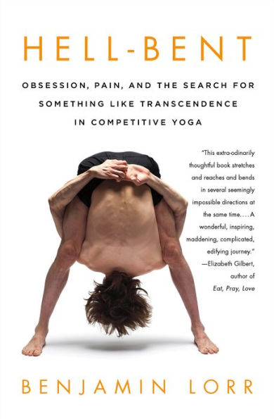 Hell-Bent: Obsession, Pain, and the Search for Something Like Transcendence in Competitive Yoga