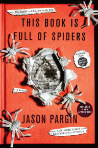 Title: This Book Is Full of Spiders: Seriously, Dude, Don't Touch It, Author: David Wong