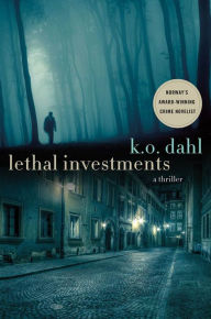 Title: Lethal Investments: A Thriller, Author: K. O. Dahl