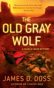 Title: The Old Gray Wolf (Charlie Moon Series #17), Author: James D. Doss