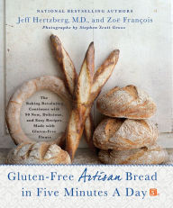 Title: Gluten-Free Artisan Bread in Five Minutes a Day: The Baking Revolution Continues with 90 New, Delicious and Easy Recipes Made with Gluten-Free Flours, Author: Jeff Hertzberg M.D.