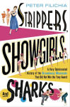 Alternative view 1 of Strippers, Showgirls, and Sharks: A Very Opinionated History of the Broadway Musicals That Did Not Win the Tony Award