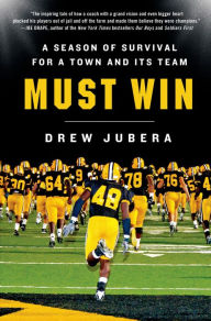 Title: Must Win: A Season of Survival for a Town and Its Team, Author: Drew Jubera