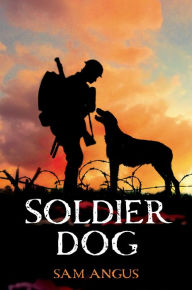 Title: Soldier Dog, Author: Sam Angus