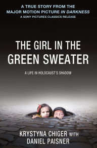 Title: The Girl in the Green Sweater: A Life in Holocaust's Shadow, Author: Krystyna Chiger