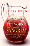 Alternative view 1 of But Mama Always Put Vodka in Her Sangria!: Adventures in Eating, Drinking, and Making Merry