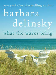 Title: What the Waves Bring, Author: Barbara Delinsky
