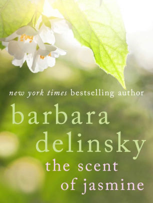 The Scent Of Jasmine By Barbara Delinsky Nook Book