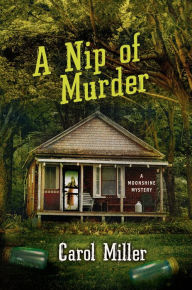 Title: A Nip of Murder: A Moonshine Mystery, Author: Carol Miller