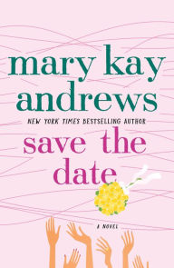 Title: Save the Date: A Novel, Author: Mary Kay Andrews