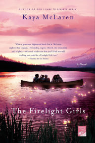 Title: The Firelight Girls: A Novel, Author: Kaya McLaren