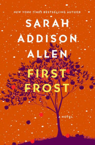 Title: First Frost: A Novel, Author: Sarah Addison Allen
