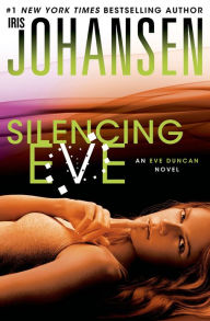 Title: Silencing Eve (Eve Duncan Series #18), Author: Iris Johansen
