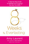 Alternative view 1 of 8 Weeks to Everlasting: A Step-By-Step Guide to Getting (and Keeping!) the Guy You Want