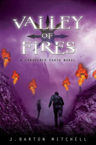 Title: Valley of Fires: A Conquered Earth Novel, Author: J. Barton Mitchell